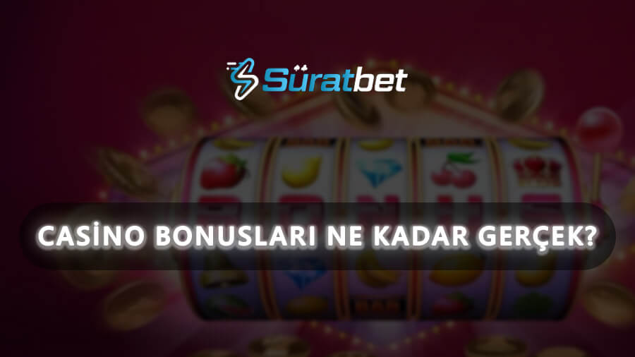 Casino bonusları ne kadar gerçek?